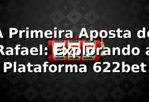 A Primeira Aposta de Rafael: Explorando a Plataforma 622bet 🎰